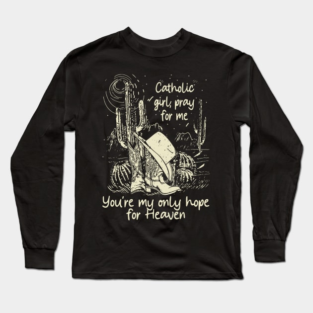 Catholic Girl, Pray For Me You're My Only Hope For Heaven Cowgirl Hat Western Long Sleeve T-Shirt by Creative feather